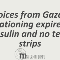 Voices from Gaza: Rationing Expired Insulin and No Test Strips 