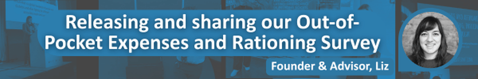 a black and white photo of Liz with white text on a blue background saying: "Releasing and Sharing our Out-of-Pocket Expenses and Rationing Survey" and "Founder & Advisor, Liz" over a collage of duoto